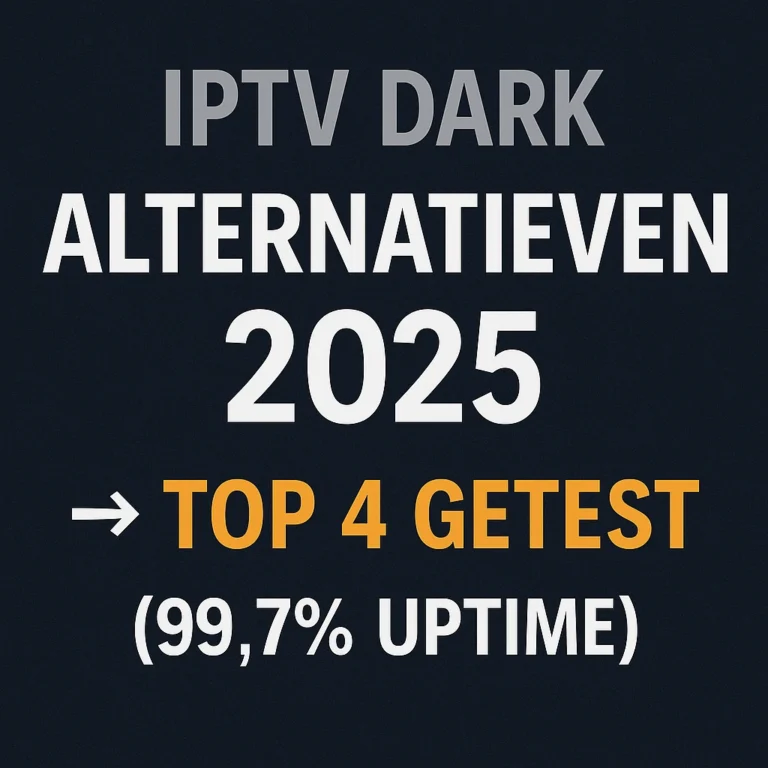 IPTV Dark Alternatieven 2025 → Top 4 Getest (99.7% Uptime)